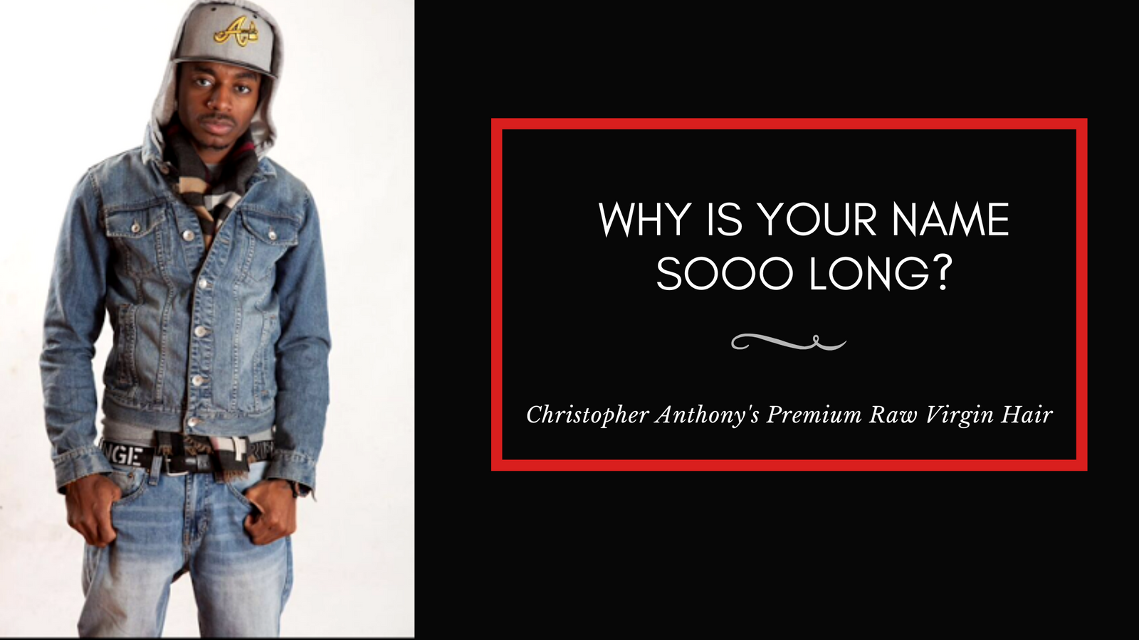 "Why is your name soooo long?"