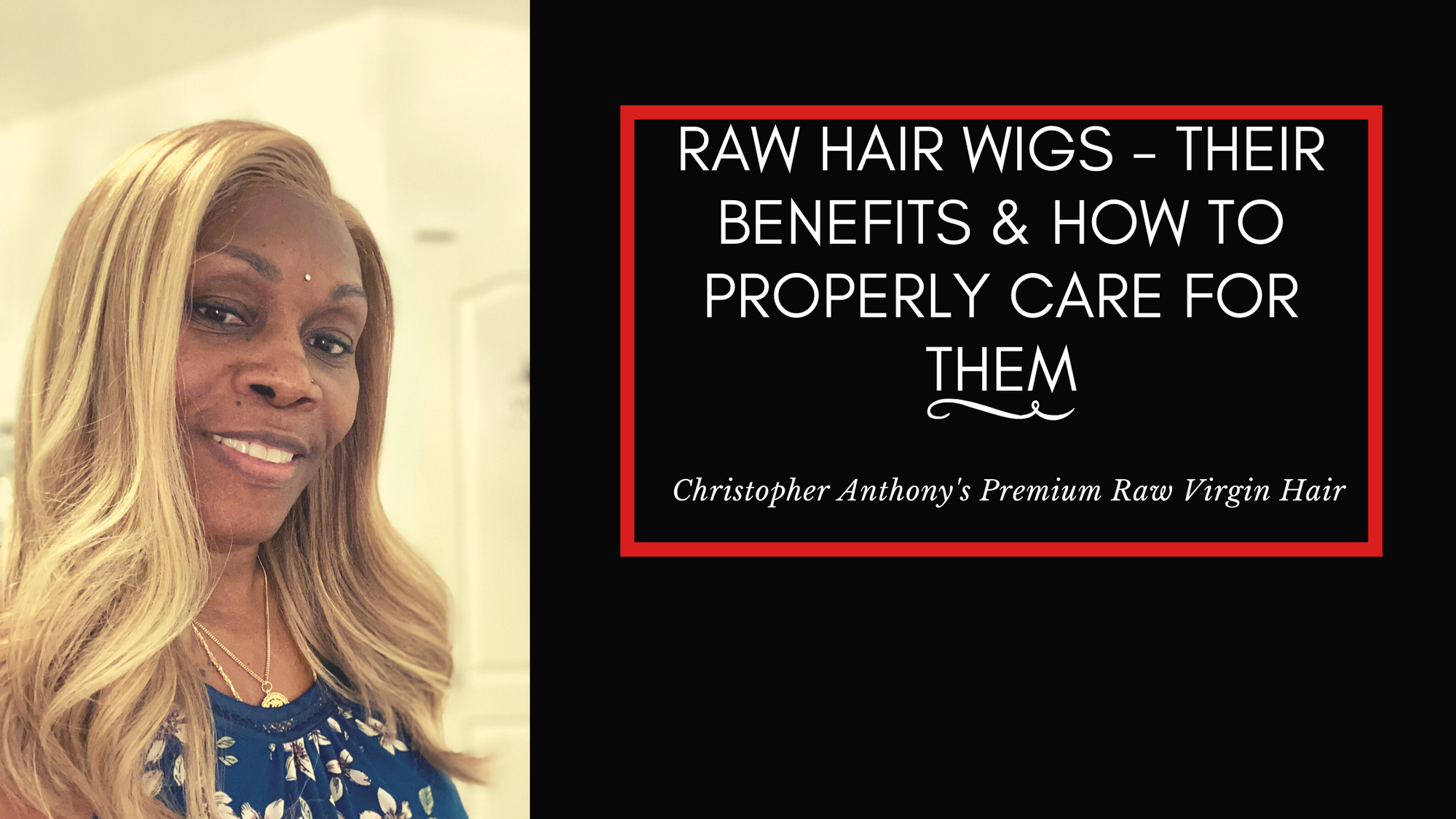 Raw Hair Wigs - Their Benefits & How To Properly Care For Them