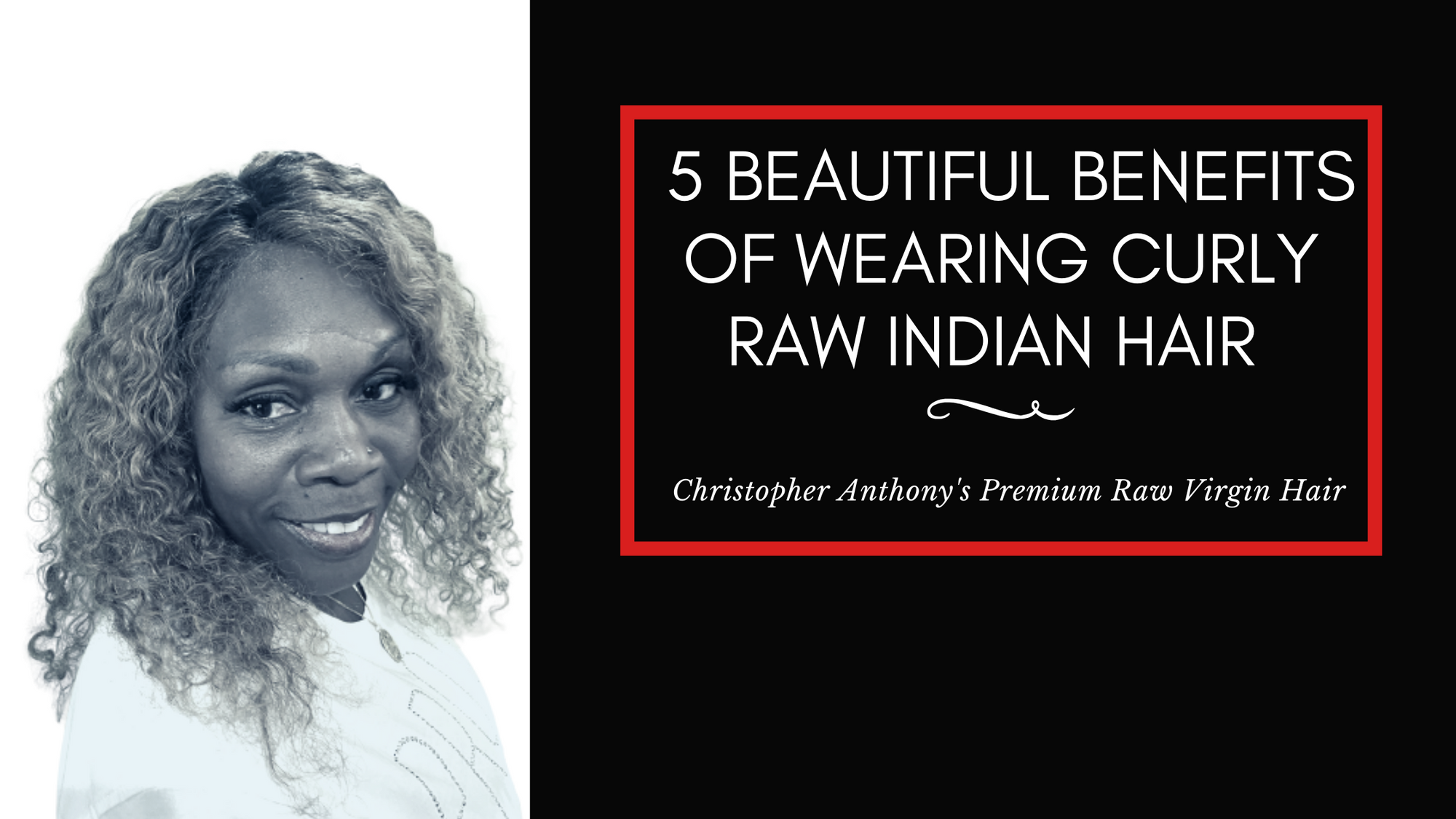 5 Beautiful Benefits of Wearing Curly Raw Indian Hair