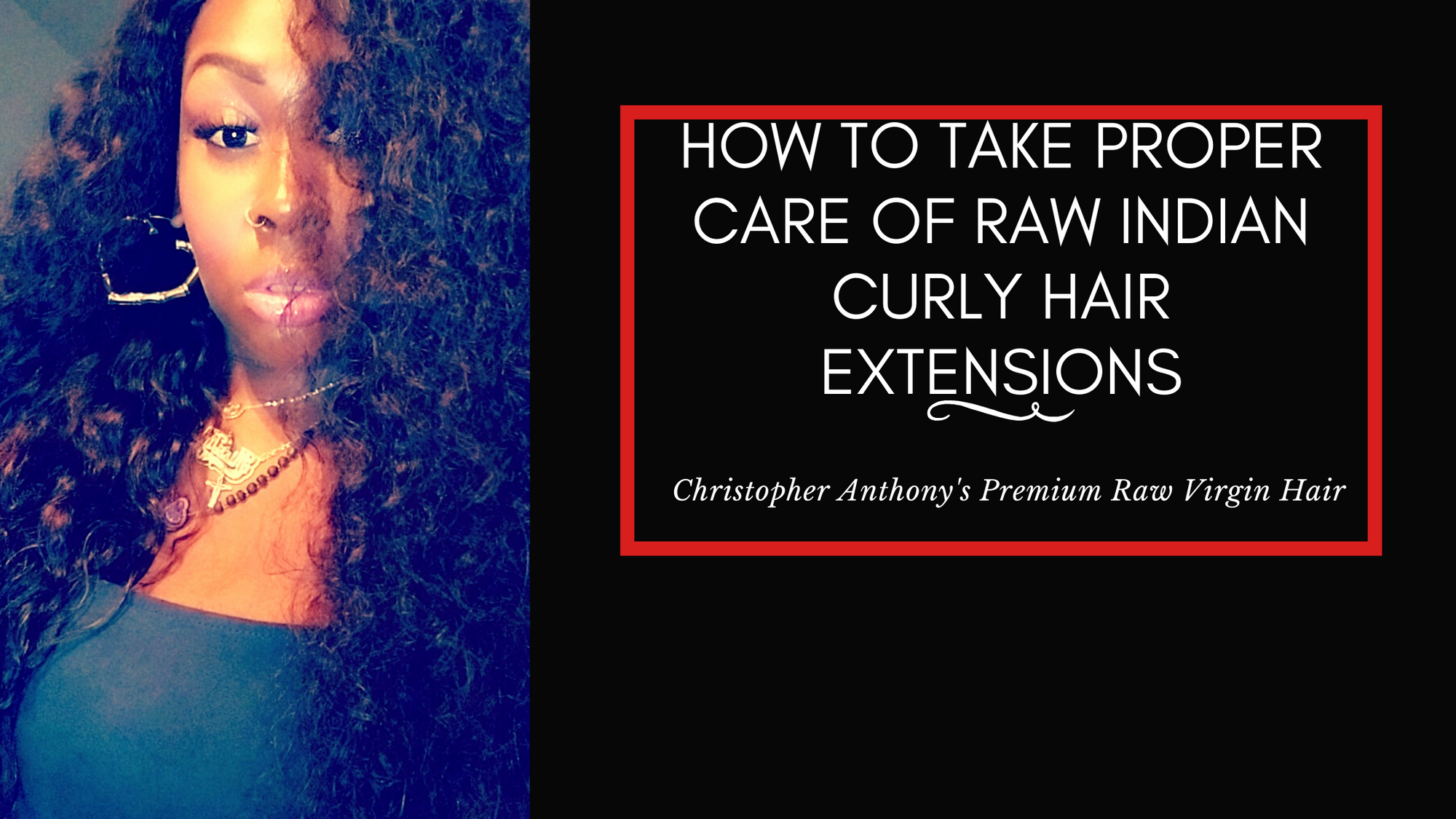 How to Take Proper Care of Raw Indian Curly Hair Extensions