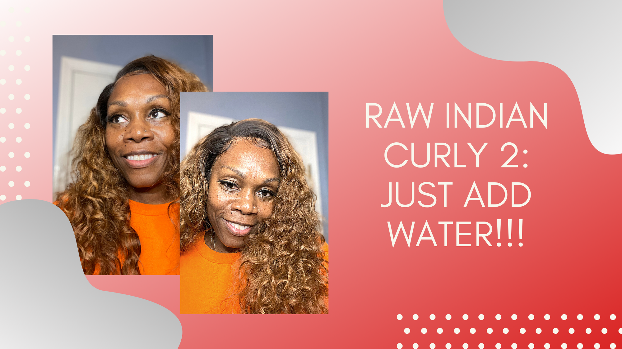 Tutorial Tuesday: Raw Indian Curly Part Two, Just Add Water!!!
